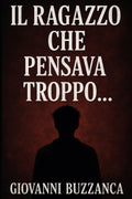 IL RAGAZZO CHE PENSAVA TROPPO (Italian Edition)