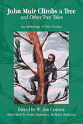 John Muir Climbs a Tree and Other Tree Tales: An Anthology of Tree Stories