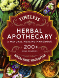 Timeless Herbal Apothecary: A Natural Healing Handbook with 200+ Step-By-Step Herbal Remedies