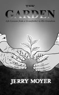 THE GARDEN: Life Lessons from a Grandfather to His Grandson