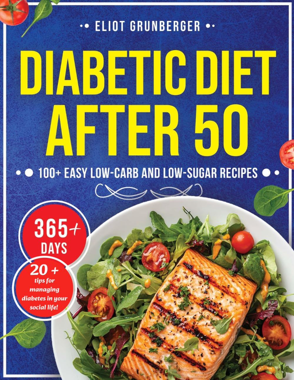Diabetic Diet After 50: 100+Easy Low-Carb, Low-Sugar Recipes for Healthy Living Over 50, With a 30-Day Meal Plan, Tasty Desserts, End a Complete Guide to Help Manage Diabetes. Super Quick and Simple!