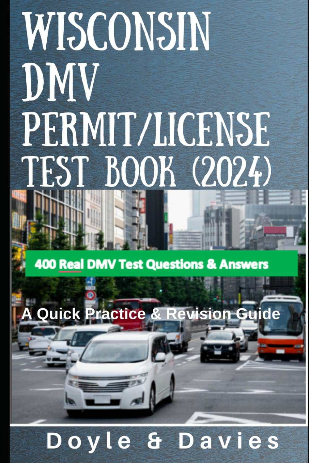 WISCONSIN DMV PERMIT/LICENSE TEST BOOK (2024) A quick practice guide: DMV Permit/License Written Test Questions & Answers for car Drivers, Based on the official 2024 Wisconsin Driver’s Manual.