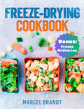 FREEZE DRYING COOKBOOK: Easily Master the Art of Freeze-Drying: Effortlessly Stock and Save on Your Survival Pantry with Durable Food Supplies and Enjoy Recipes Perfect for the Whole Family