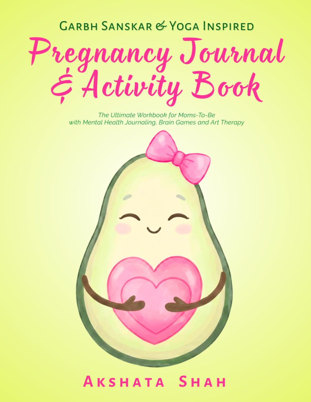 Pregnancy Journal & Activity Book By Akshata Yoga (Garbh Sanskar & Yoga Inspired): The ultimate workbook with Mental Health Journaling, Brain Games and Art Therapy for Moms-to-be