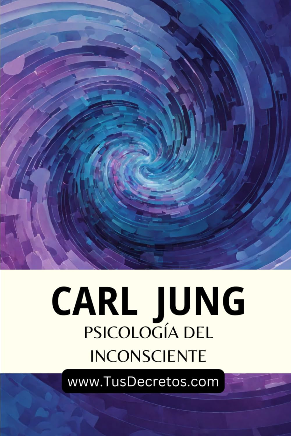 Carl Jung - Psicología del Inconsciente: Inconsciente Colectivo, Arquetipos y Simbolismo de la Líbido: Fundamentos de la Psicología Moderna. Nueva ... Moderno por Juan Arbeláez (Spanish Edition)