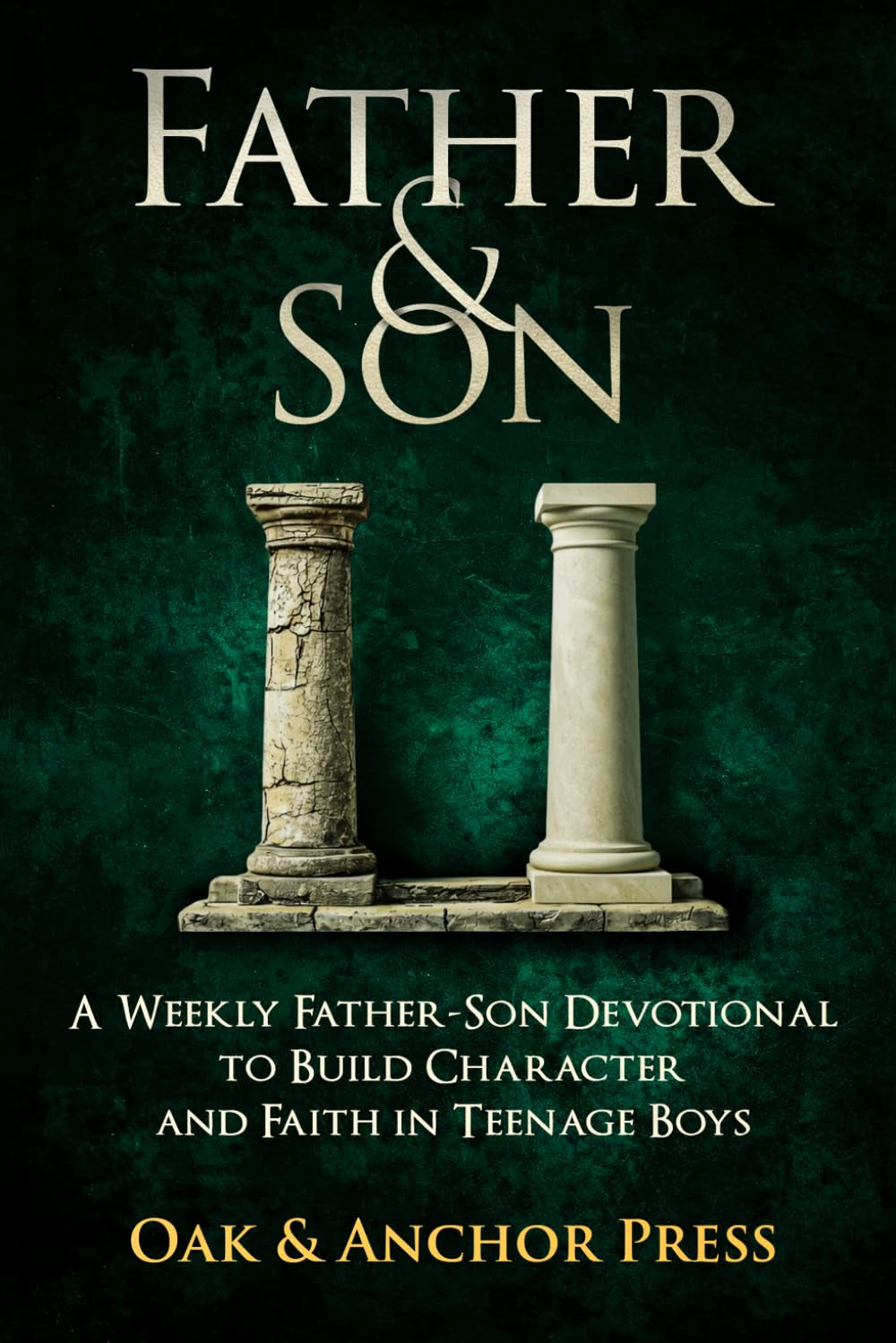 Father & Son: A Weekly Father-Son Devotional to Build Character and Faith in Teenage Boys
