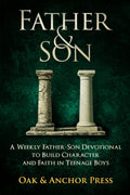 Father & Son: A Weekly Father-Son Devotional to Build Character and Faith in Teenage Boys