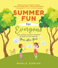 Summer Fun for Everyone: Enjoying Summer Vacation as Much as Your Kids Do, Year after Year