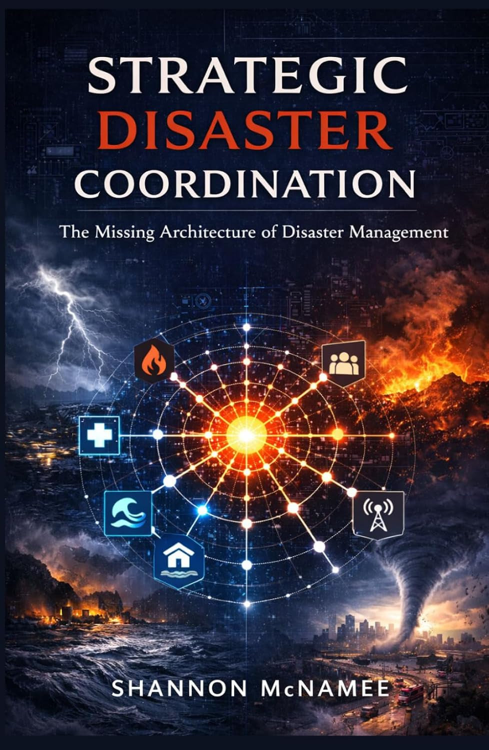 Strategic Disaster Coordination: The Missing Architecture of Disaster Management