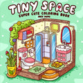 Tiny Space: Super Cute Coloring Book for Adults and Teens Easy and Simple Designs Featuring Comfy and Cozy Interiors for Relaxation