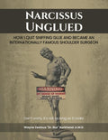Narcissus Unglued: How I Quit Sniffing Glue And Became An Internationally Famous Shoulder Surgeon