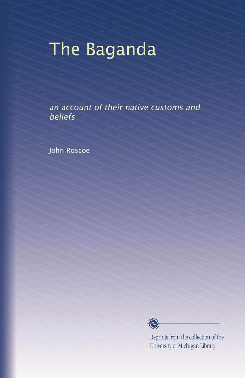 The Baganda: an account of their native customs and beliefs