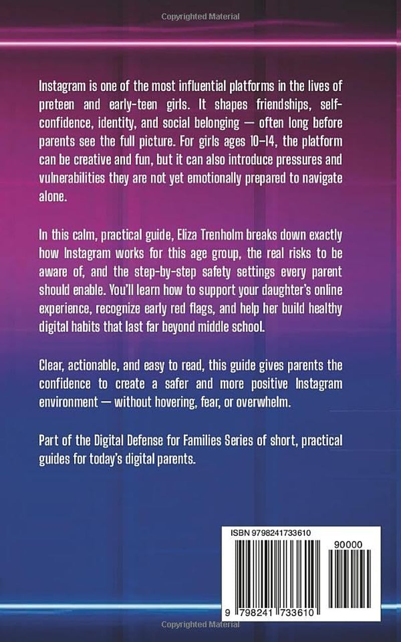 Instagram Safety Guide for 10–14-Year-Old Girls: A Parent’s Step-by-Step Guide to Settings, Privacy, and Healthy Online Use (Digital Defense for Families)