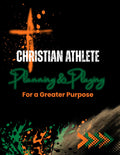 Christian Athlete Planning & Playing for a Greater Purpose: A Faith-Based, Daily & Weekly Planner with Journaling Pages for Christian Student Athletes ... Strengthening Faith, Focus, and Discipline.