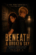 Beneath A Broken Sky (The New America)