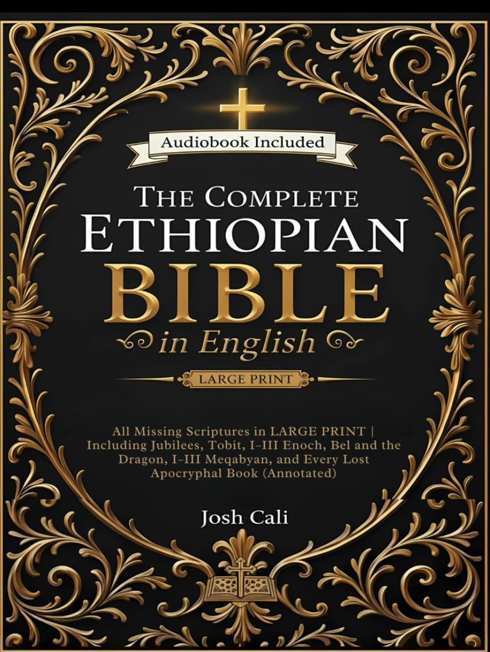 The Complete Ethiopian Bible in English: All Missing Scriptures in LARGE PRINT | Including Jubilees, Tobit, I–III Enoch, Bel and the Dragon, I–III Meqabyan, and Every Lost Apocryphal Book (Annotated)