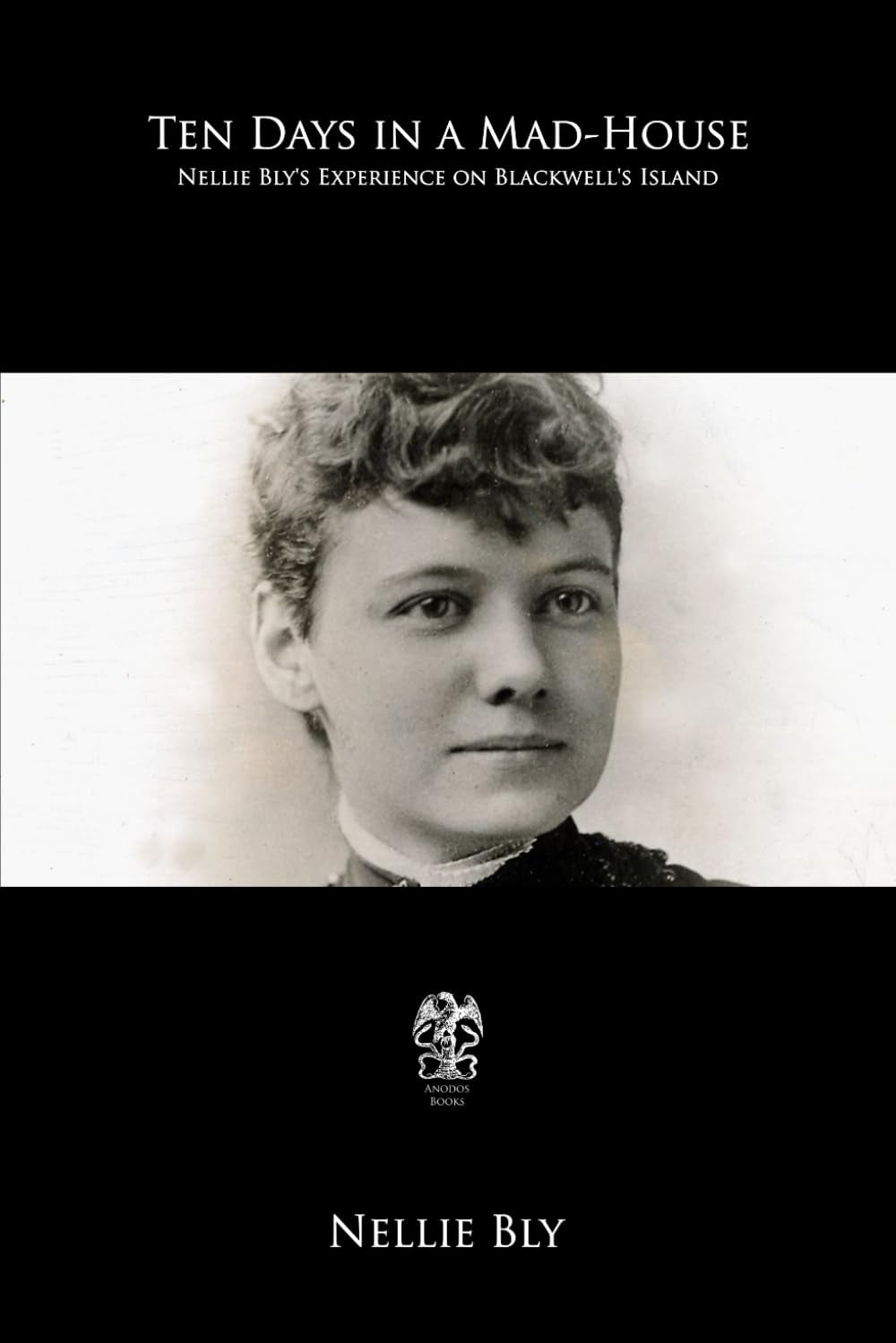 Ten Days in a Mad-House: Nellie Bly’s Experience on Blackwell’s Island