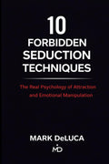 10 Forbidden Seduction Techniques: The Real Psychology of Attraction and Emotional Manipulation