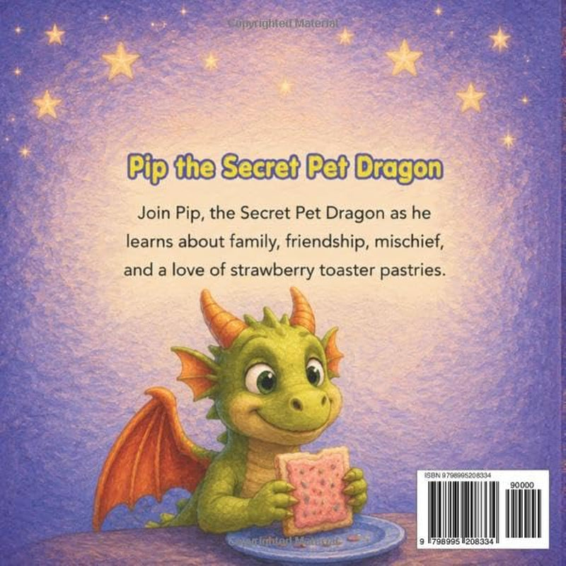 Pip the Secret Pet Dragon: A tale about loyalty, friendship and family (Pip the Secret Dragon Series)