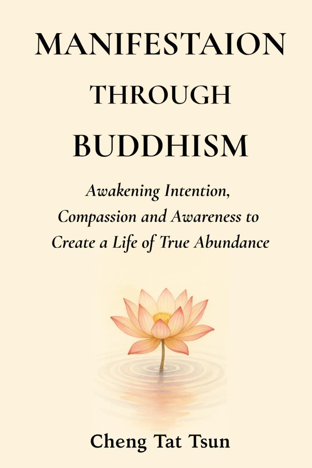 Manifestation Through Buddhism: Awakening Intention, Compassion, and Awareness to Create a Life of True Abundance