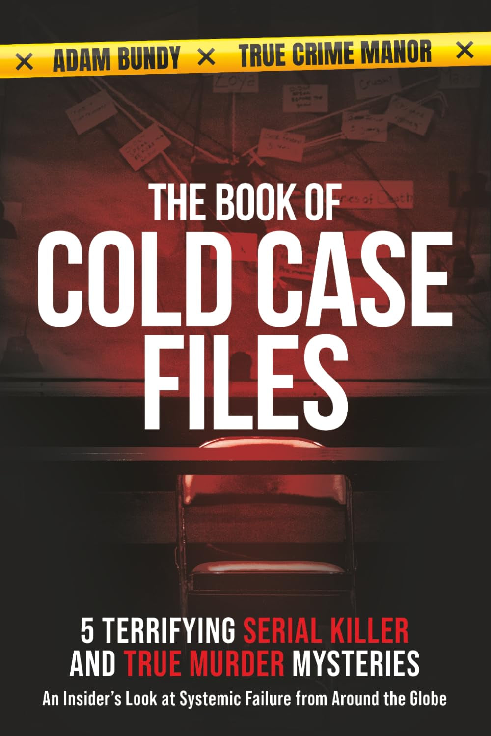 The Book of Cold Case Files: 5 Terrifying Serial Killer and True Murder Mysteries: An Insider's Look at Systemic Failure From Around the Globe (True Murder Stories: Unsolved)