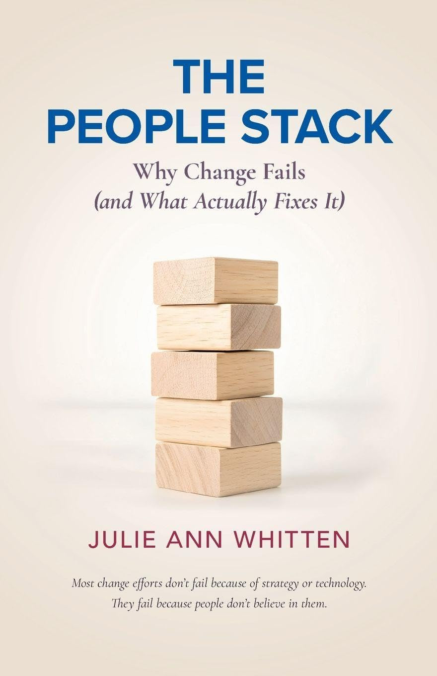 The People Stack: Why Change Fails (and What Actually Fixes It)