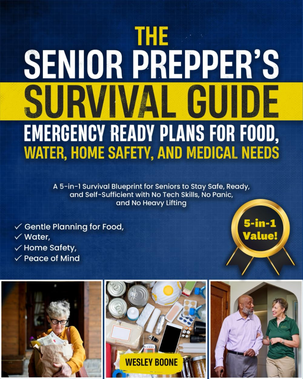 The Senior Prepper’s Survival Guide: Emergency Ready Plans for Food, Water, Home Safety, and Medical Needs: A 5-in-1 Survival Blueprint for Seniors to Stay Safe, Ready, and Self-Sufficient