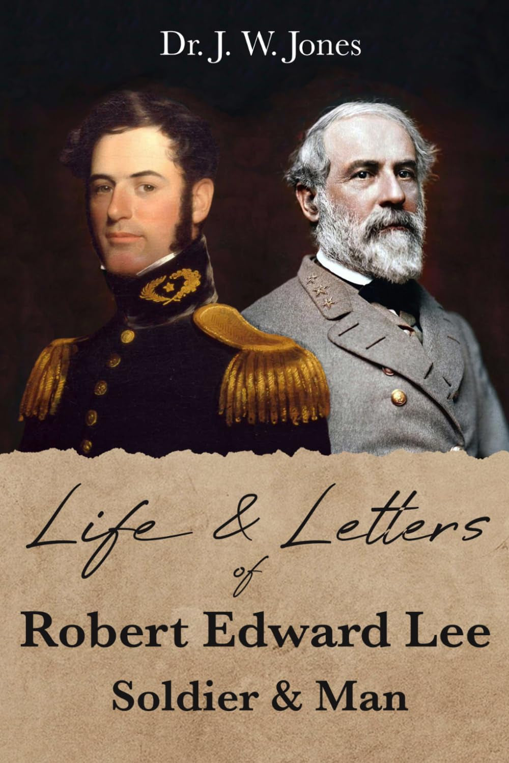 Life and Letters of Robert Edward Lee: Soldier and Man