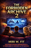 The Forbidden Archive 2: Decoding Hidden Knowledge and Symbolism in Movies and TV Shows (DECODING MOVIES & TV SHOWS - Five book series)