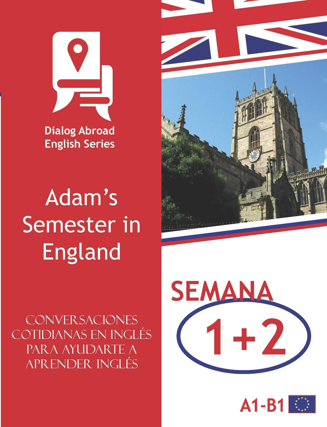Conversaciones cotidianas en inglés para ayudarte a aprender inglés - Semana 1/Semana 2: Adam’s Semester in England (quincena) (Spanish Edition)