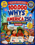 100,000 Whys About America - 250 Fun Activities book for Kids: Explore America Through Colouring, Games, Puzzles, Stories and Fun Facts (HAPPY BIRTHDAY AMERICA - America 250TH Anniversary)