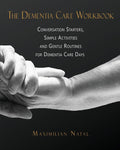 The Dementia Care Workbook: Conversation Starters, Simple Activities, and Gentle Routines for Dementia Care Days