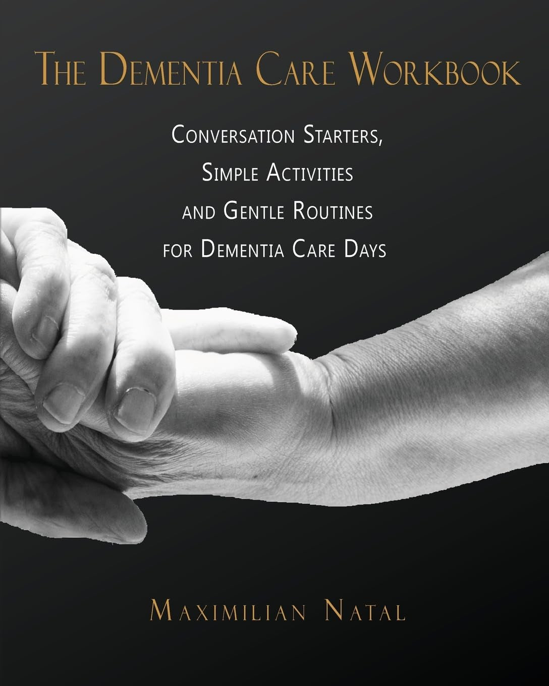 The Dementia Care Workbook: Conversation Starters, Simple Activities, and Gentle Routines for Dementia Care Days