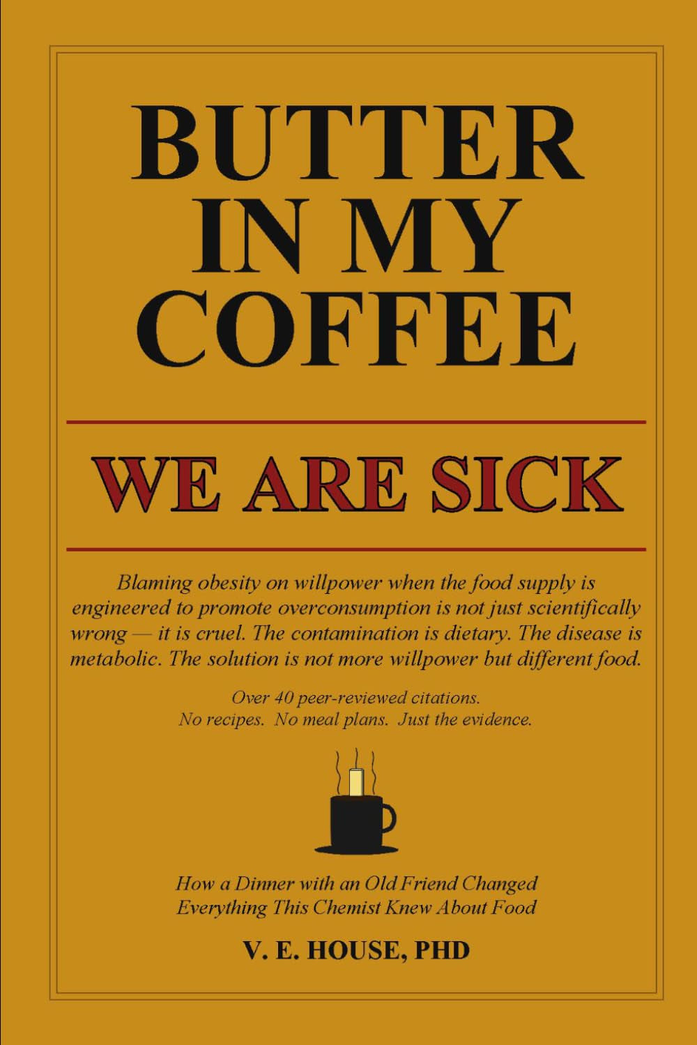 Butter in My Coffee: How a Dinner with an Old Friend Changed My Body, My Mind, and Everything This Chemist Thought They Knew About Food