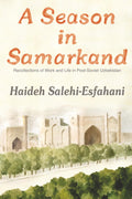 A Season in Samarkand: Recollections of Work and Life in Post-Soviet Uzbekistan