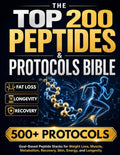 The Top 200 Peptides & Protocols Bible: Goal-Based Peptide Stacks for Weight Loss, Muscle, Metabolism, Recovery, Skin, Energy, and Longevity