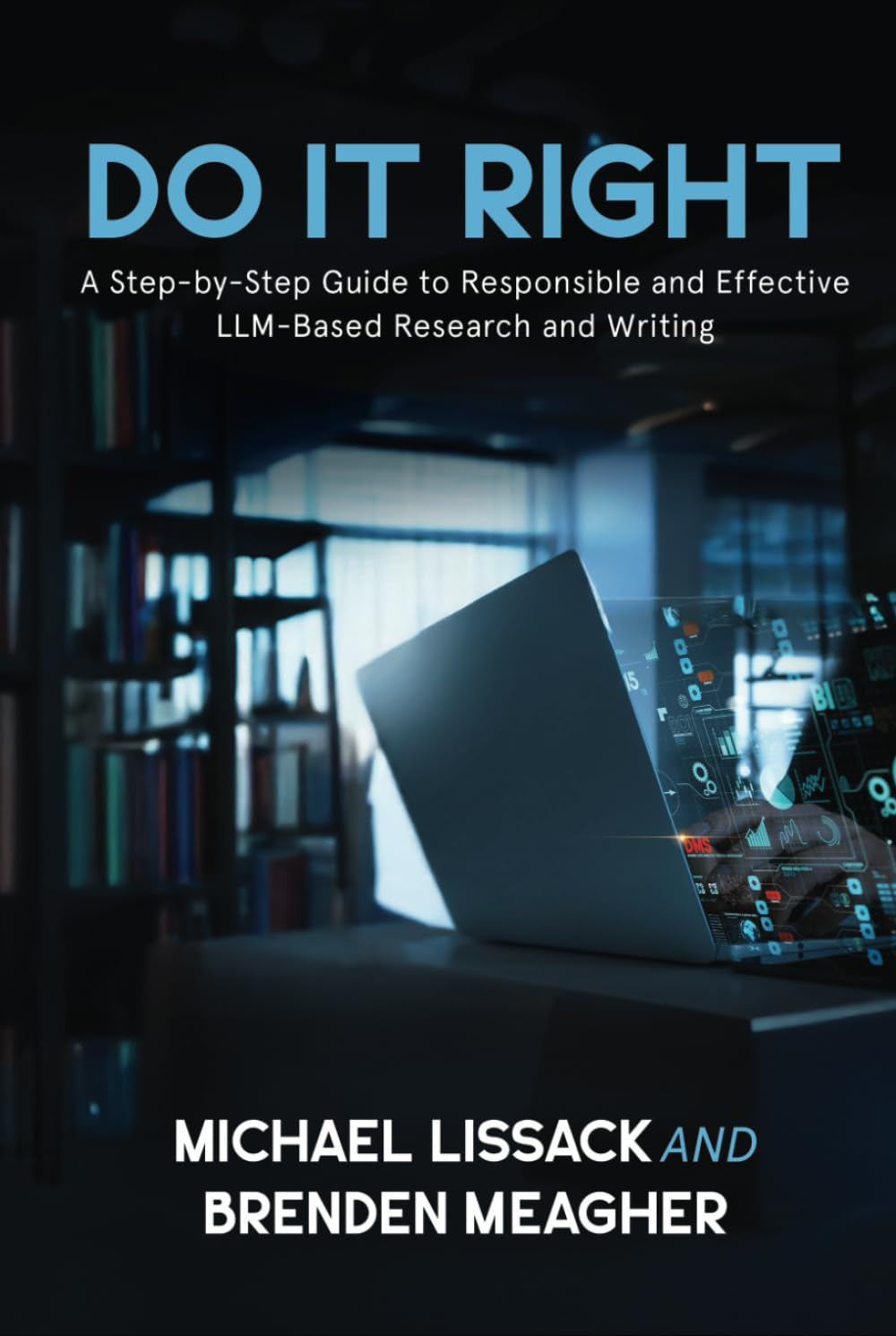 DO IT RIGHT: A Step-by-Step Guide to Responsible and Effective LLM-Based Research and Writing (Responsible Use of AI: The How, The Why, What's Next)