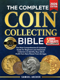 The Complete Coin Collecting Bible: The Most Comprehensive & Updated Guide for Beginners and Advanced Collectors to Identify, Buy, Sell & Profit from Rare Coins From All Ages