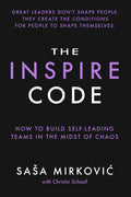 The Inspire Code: How to Build Self-Leading Teams in the Midst of Chaos