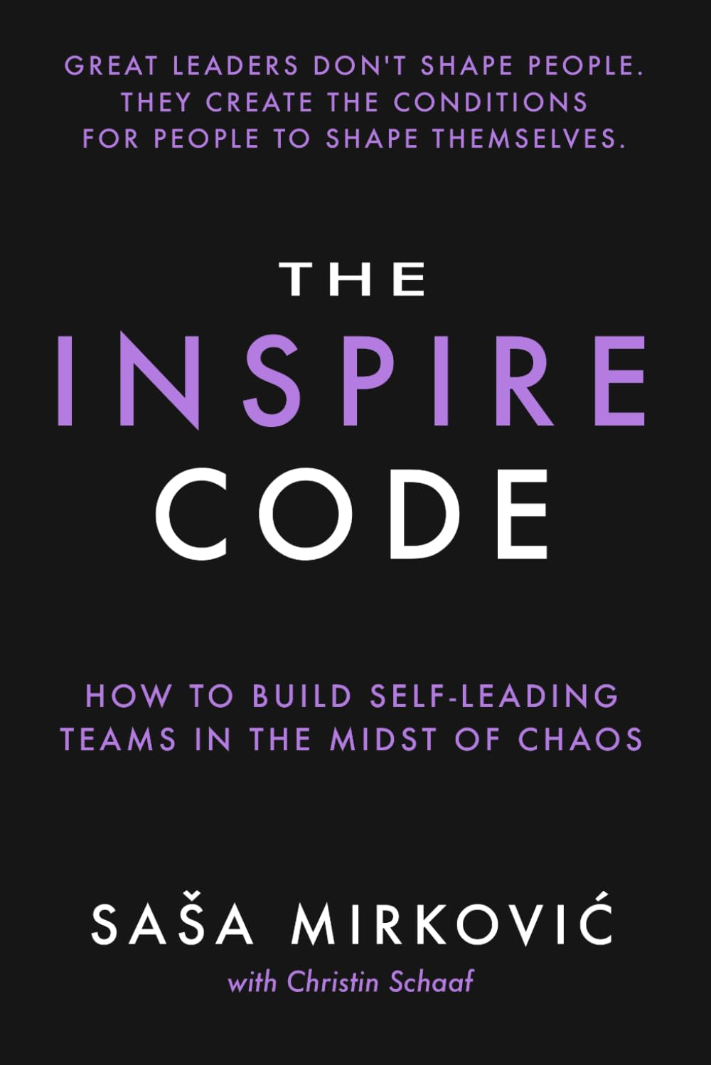 The Inspire Code: How to Build Self-Leading Teams in the Midst of Chaos