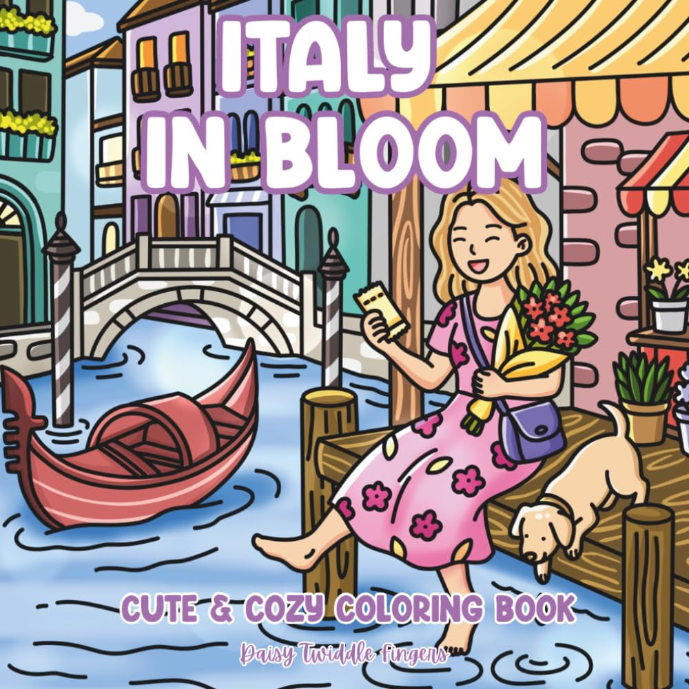Italy in Bloom - Cute & Cozy Coloring Book: Relax & Unwind with Bold & Easy Italian Travel Scenes, Charming Pets & Pretty Patterns - Perfect for ... Stress & Anxiety (Love Yourself First)