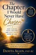 The Chapter I Would Never Have Chosen: How Cancer, Faith, Healing and God's Grace Saved My Life
