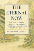 The Eternal Now: 366 Illustrated Meditations for Peace, Presence, and the Joy of Living. Featuring Quotes from 24 of the Great Spiritual Teachers of ... and Liberation (Editions of The Eternal Now)