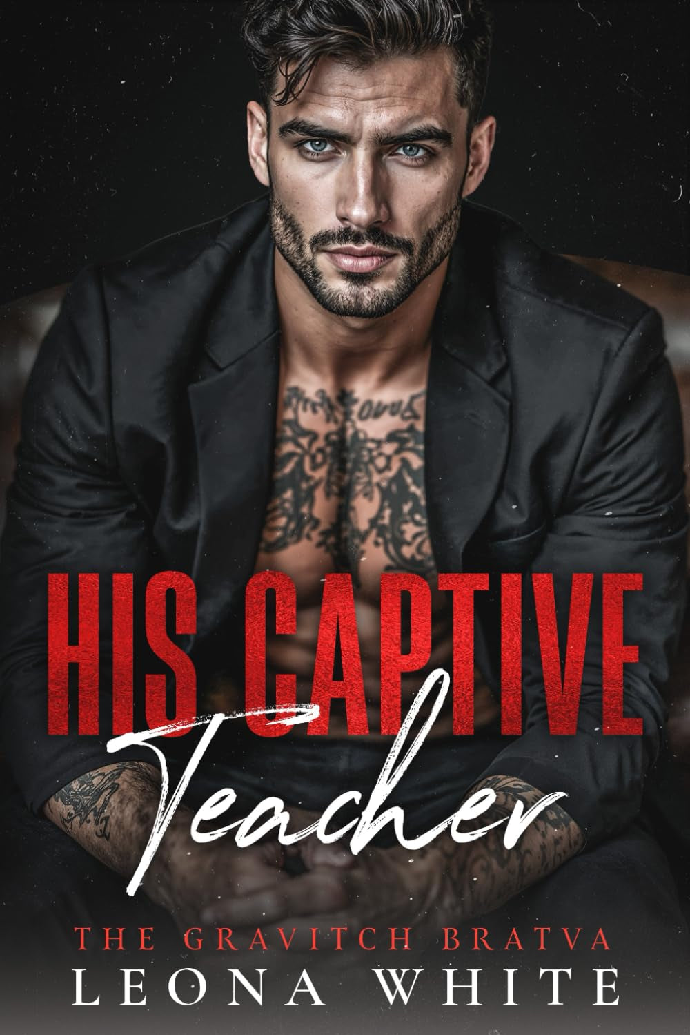 His Captive Teacher: A Forced-Proximity, Single-Dad, Bratva Romance (The Gravitch Bratva)