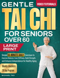 Gentle Tai Chi For Seniors Over 60: Simple 10-Minute Daily Exercises to Improve Balance, Ease Stiffness, Build Strength, and Enhance Independence for Healthy Aging (The Gentle Tai Chi Living Series)