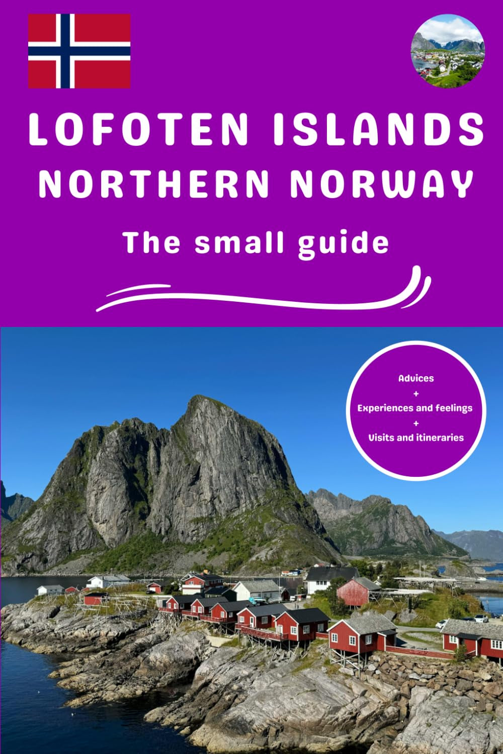 Lofoten Islands and northern Norway the small guide: Personal guide advices experiences and feelings visit ideas