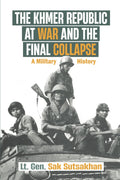 The Khmer Republic at War and the Final Collapse: A Military History