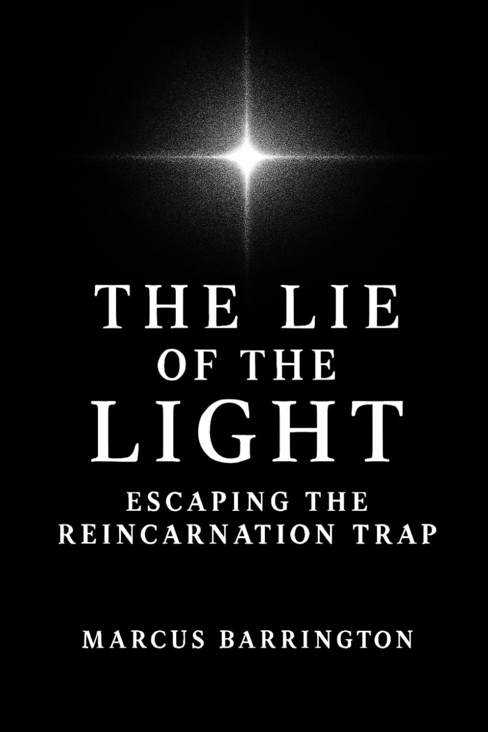 The Lie of The Light: Escaping The Reincarnation Trap