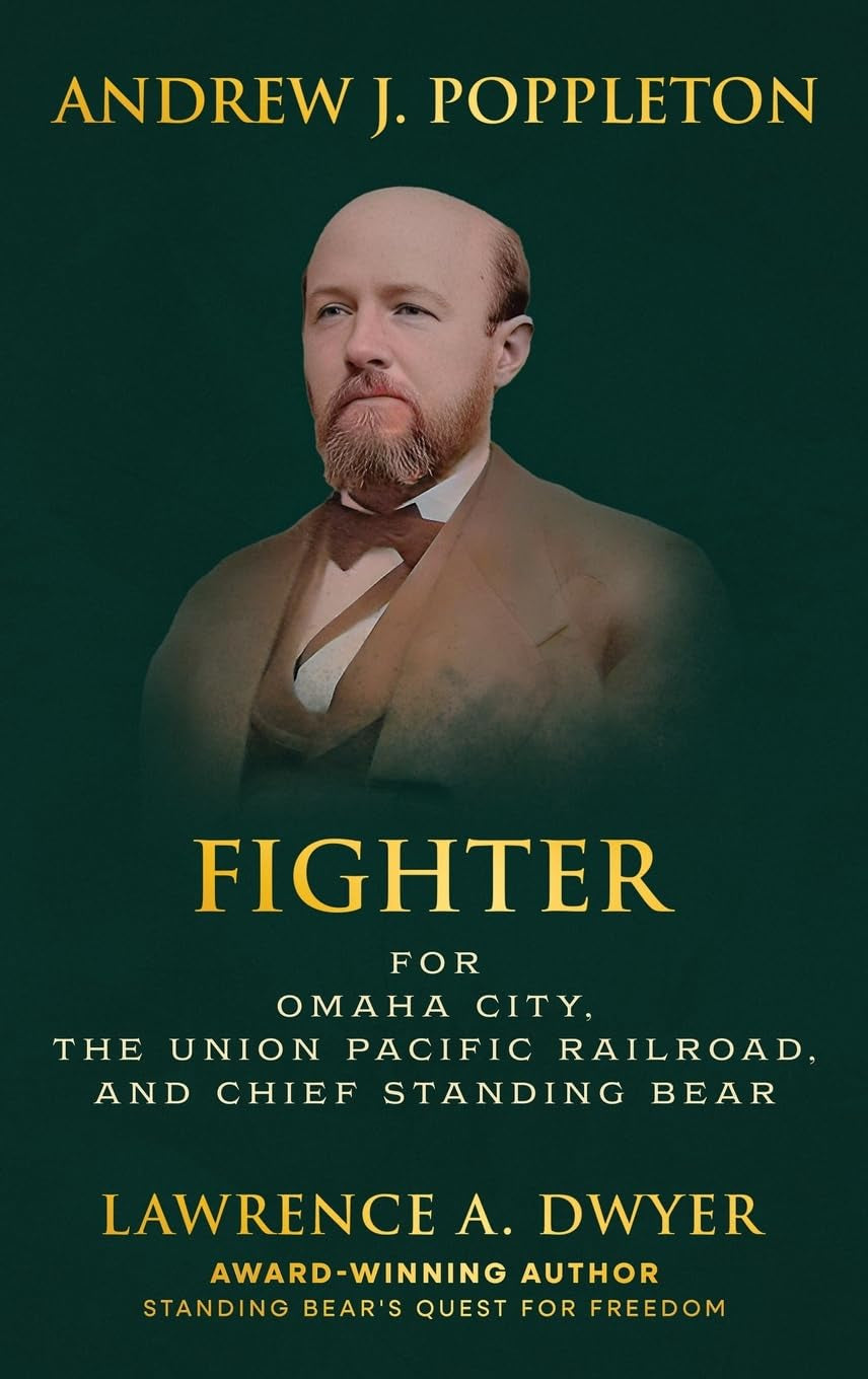 Andrew J. Poppleton: FIGHTER for Omaha City, the Union Pacific Railroad, and Chief Standing Bear