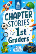 Chapter Stories for 1st Graders: 12 Engaging Short Stories for Boys in First Grade (Ages 6–7) with Reading Comprehension Questions and Activities to Build Confidence and Skills